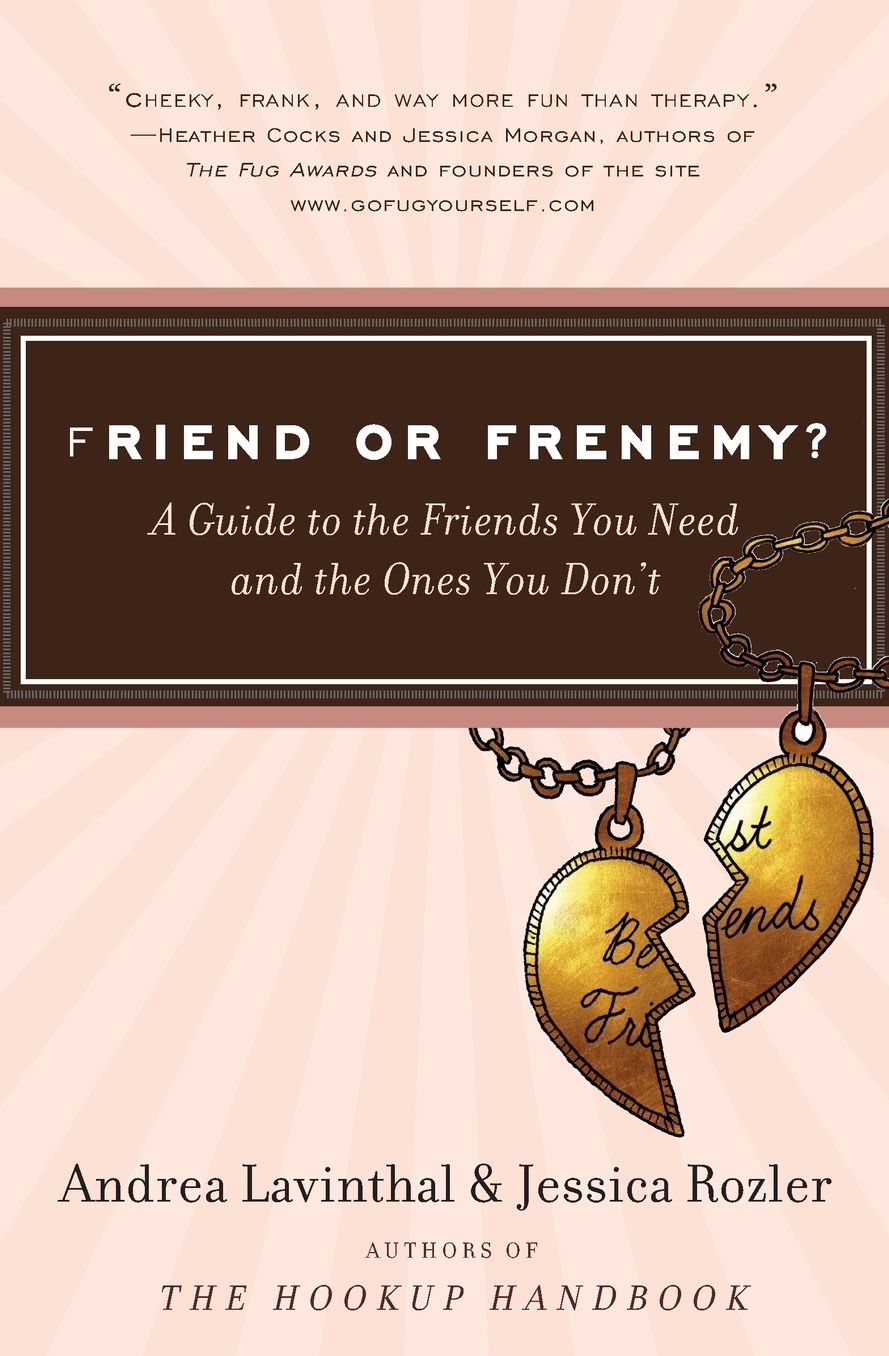 Friend or Frenemy?: A Guide to the Friends You Need and the Ones You Don't