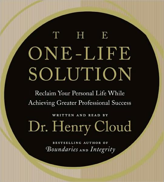 The One-Life Solution: Reclaim Your Personal Life While Achieving Greater Professional Success
