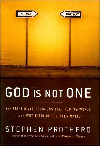 God Is Not One: The Eight Rival Religions That Run the World--and Why Their Differences Matter