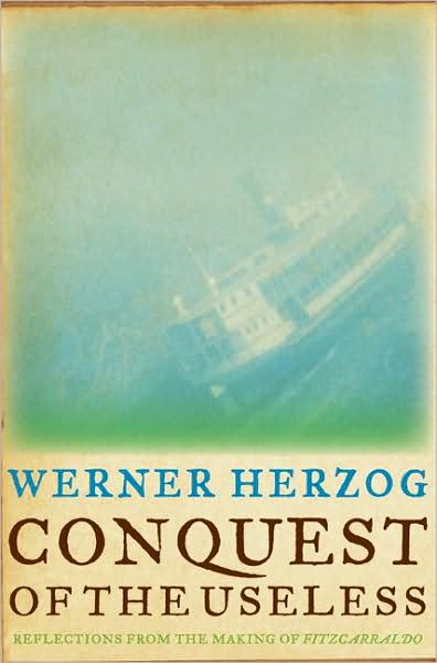 Conquest of the Useless: Reflections from the Making of Fitzcarraldo