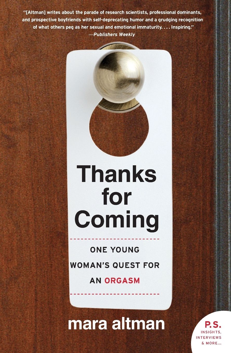 Thanks for Coming: One Young Woman's Quest for an Orgasm (P.S. Series)