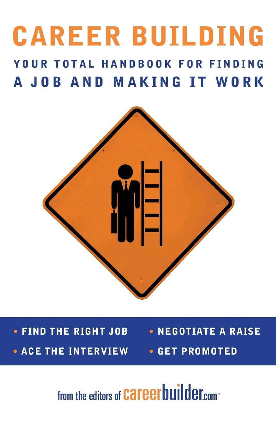 Career Building: Your Total Handbook for Finding a Job and Making It Work