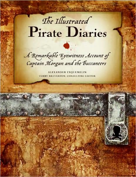 Illustrated Pirate Diaries: A Remarkable Eyewitness Account of Captain Morgan and the Buccaneers