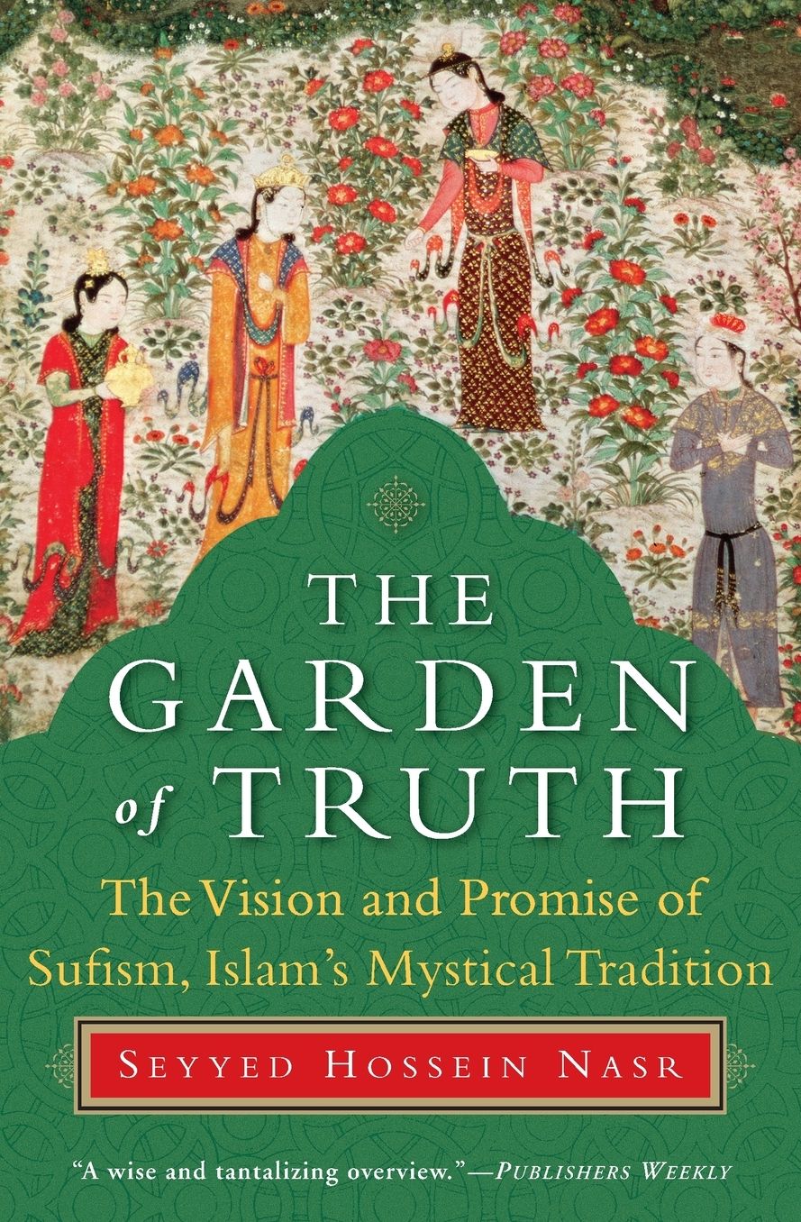 The Garden of Truth: The Vision and Promise of Sufism, Islam's Mystical Tradition