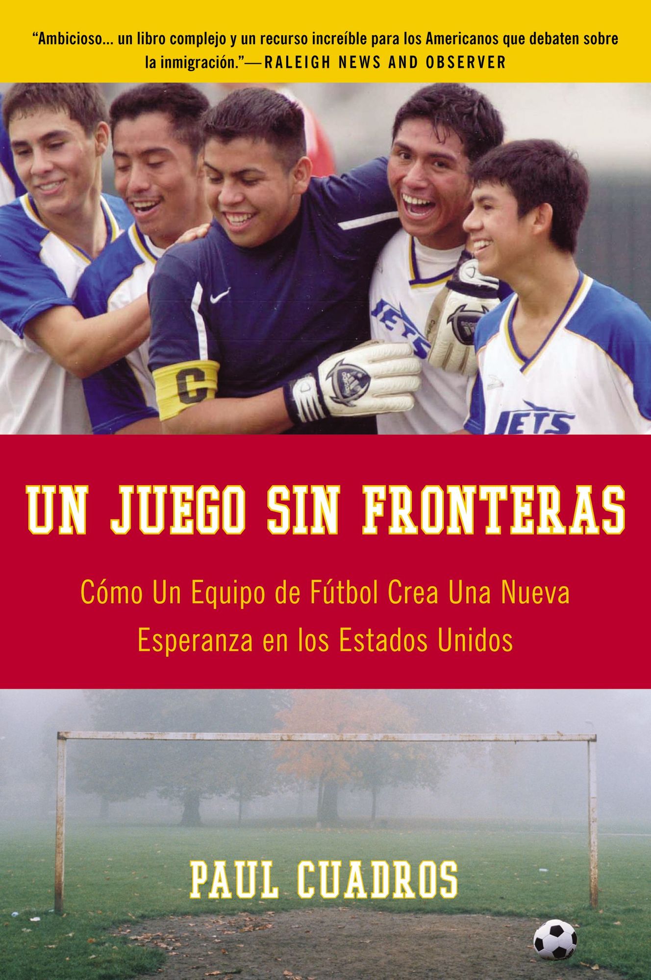 Un Juego sin fronteras: Como un equip de futbol crea una nueva esperanza en los Estados Unidos (A Game without Borders: A Football Team Creates New Hope in the U.S.)