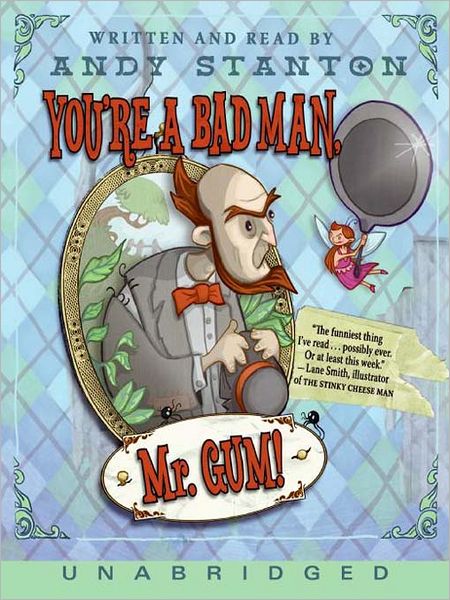 You're a Bad Man, Mr. Gum!: Mr Gum Series, Book 1