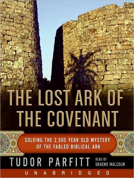 The Lost Ark of The Covenant: Solving the 2,500 Year Old Mystery of the Fabled Biblical Ark