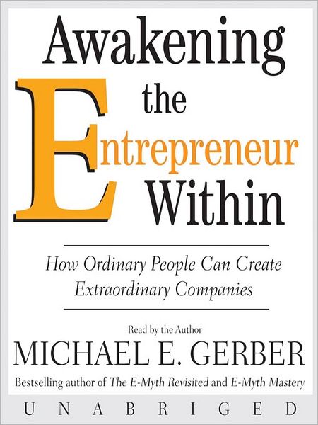 Awakening the Entrepreneur Within: How Ordinary People Can Create Extraordinary Companies