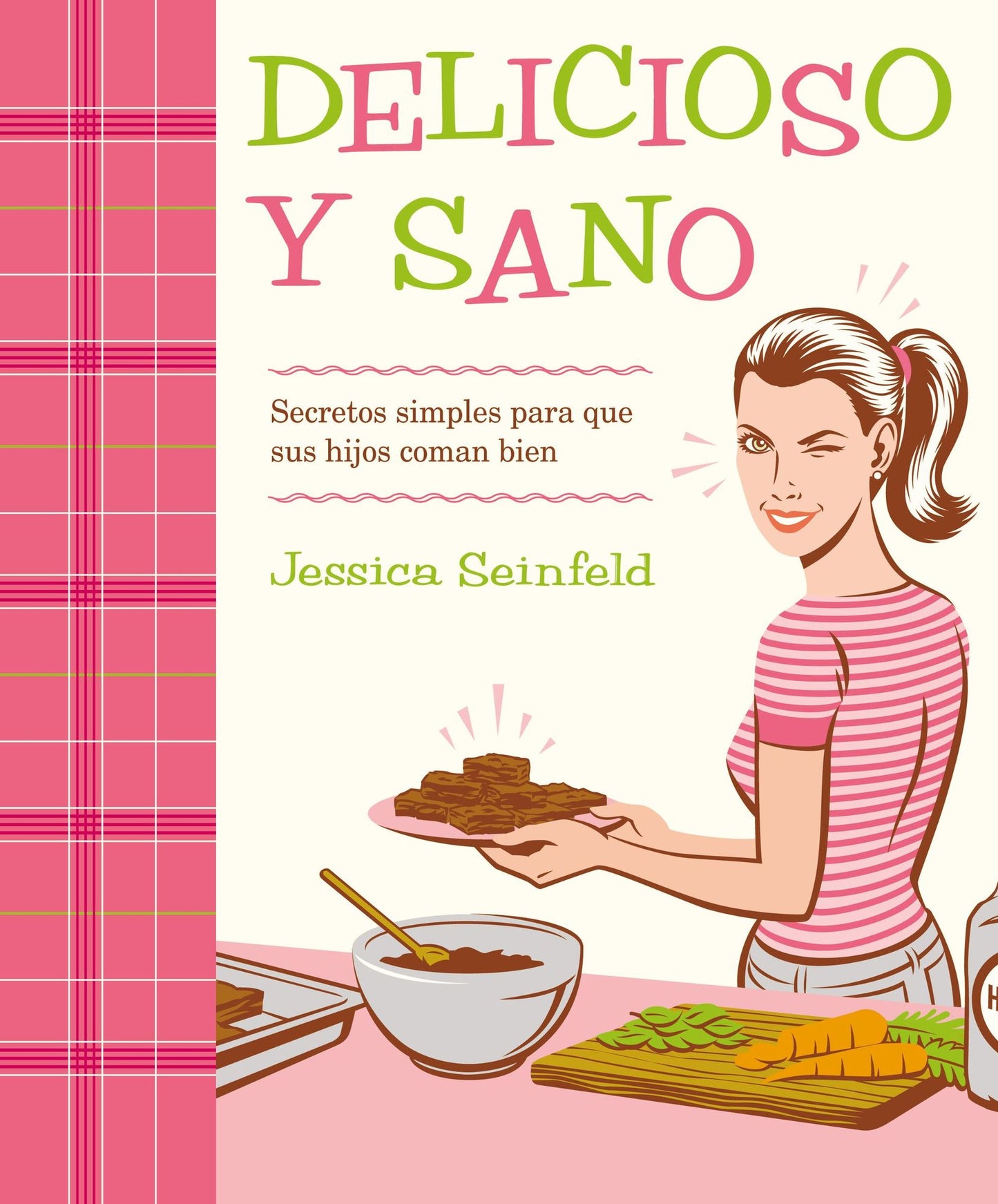 Delicioso y sano: Secretos simples para que sus hijos coman bien