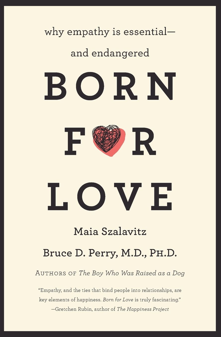 Born for Love: Why Empathy Is Essential-and Endangered