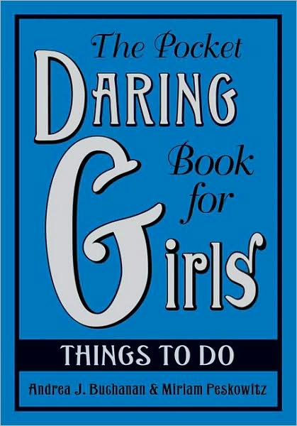 The Pocket Daring Book for Girls: Things to Do: Things to Do