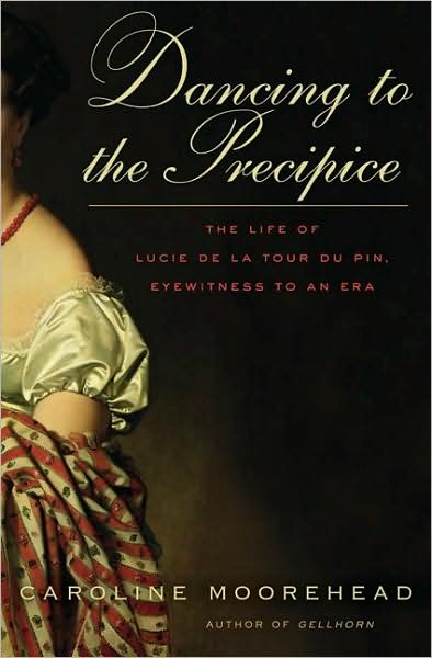 Dancing to the Precipice: The Life of Lucie de la Tour du Pin, Eyewitness to an Era