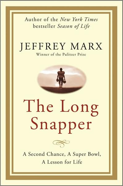 The Long Snapper: A Second Chance, a Super Bowl, a Lesson for Life