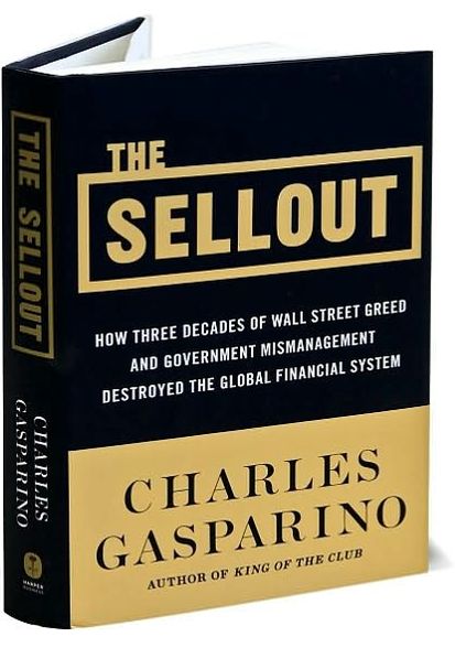 The Sellout: How Three Decades of Wall Street Greed and Government Mismanagement Destroyed the Global Financial System
