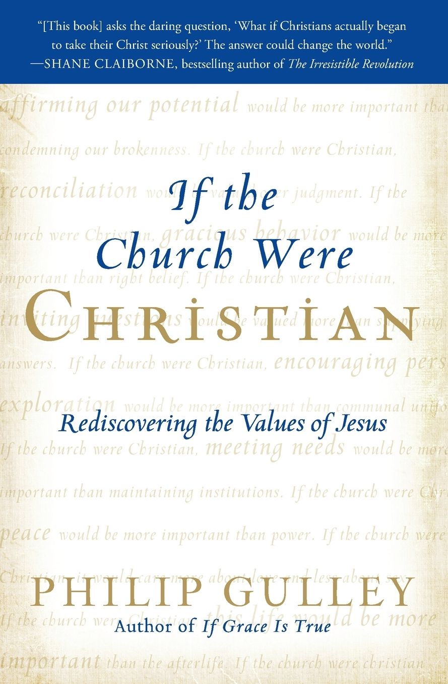 If the Church Were Christian: Rediscovering the Values of Jesus