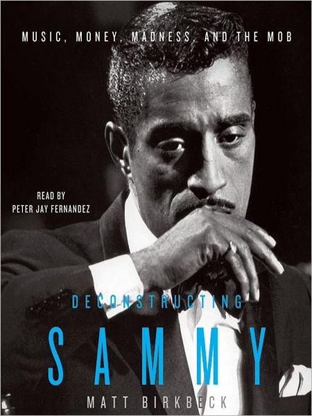 Deconstructing Sammy: Music, Money, Madness and the Mob