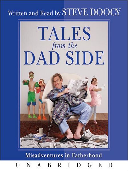 Tales from the Dad Side: Misadventures in Fatherhood