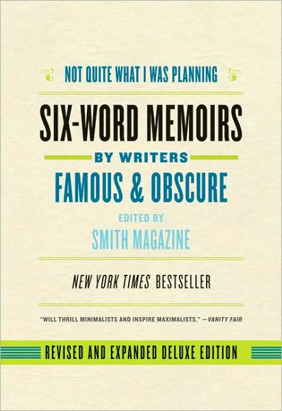 Not Quite What I Was Planning, Revised and Expanded Deluxe Edition: Six-Word Memoirs by Writers Famous and Obscure