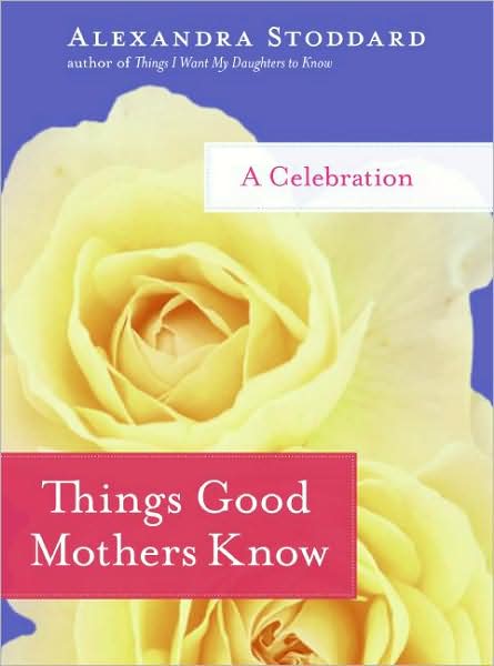 Things Good Mothers Know: A Celebration