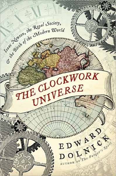 The Clockwork Universe: Isaac Newton, the Royal Society, and the Birth of the Modern World