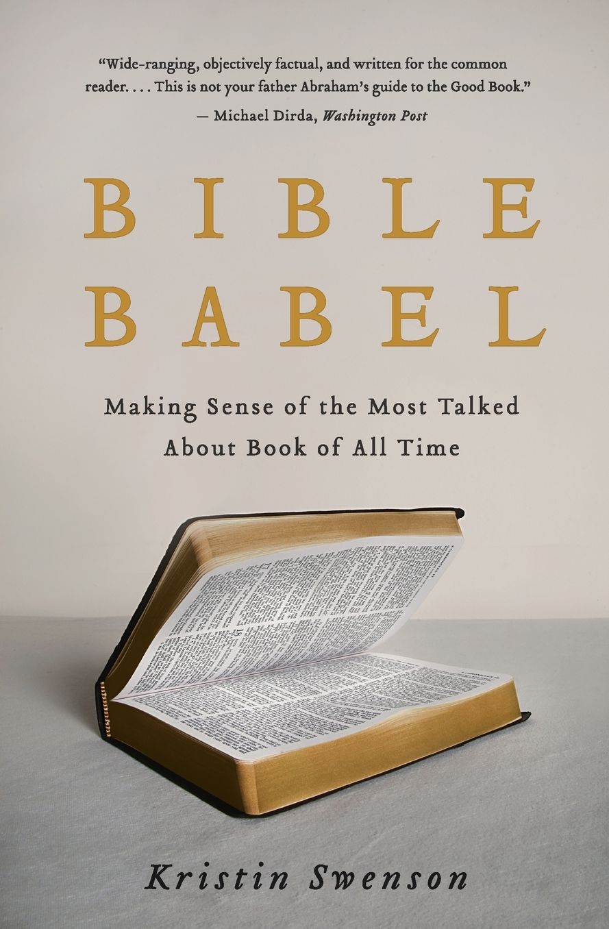 Bible Babel: Making Sense of the Most Talked About Book of All Time