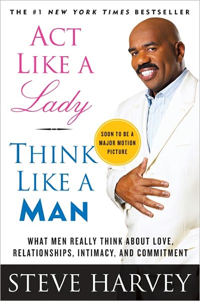 Act Like a Lady, Think Like a Man: What Men Really Think about Love, Relationships, Intimacy, and Commitment