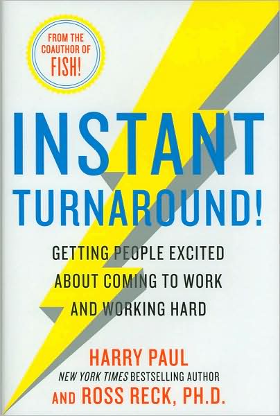Instant Turnaround!: Getting People Excited about Coming to Work and Working Hard