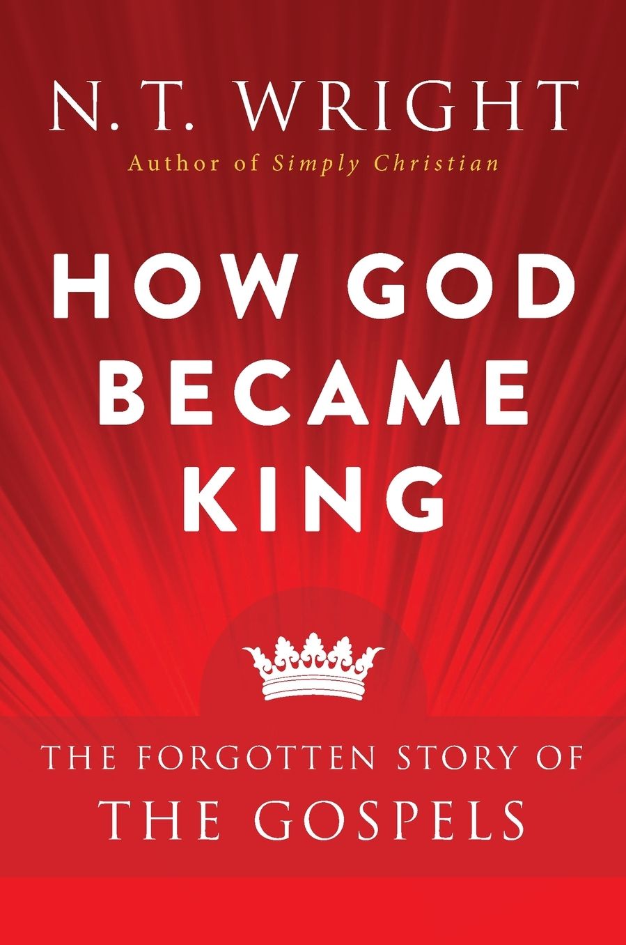 How God Became King: The Forgotten Story of the Gospels