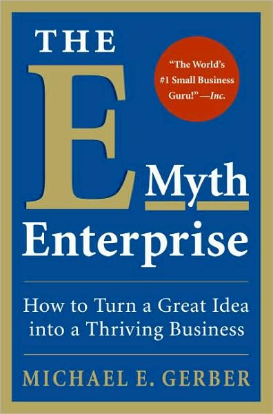 The E-Myth Enterprise: How to Turn a Great Idea into a Thriving Business