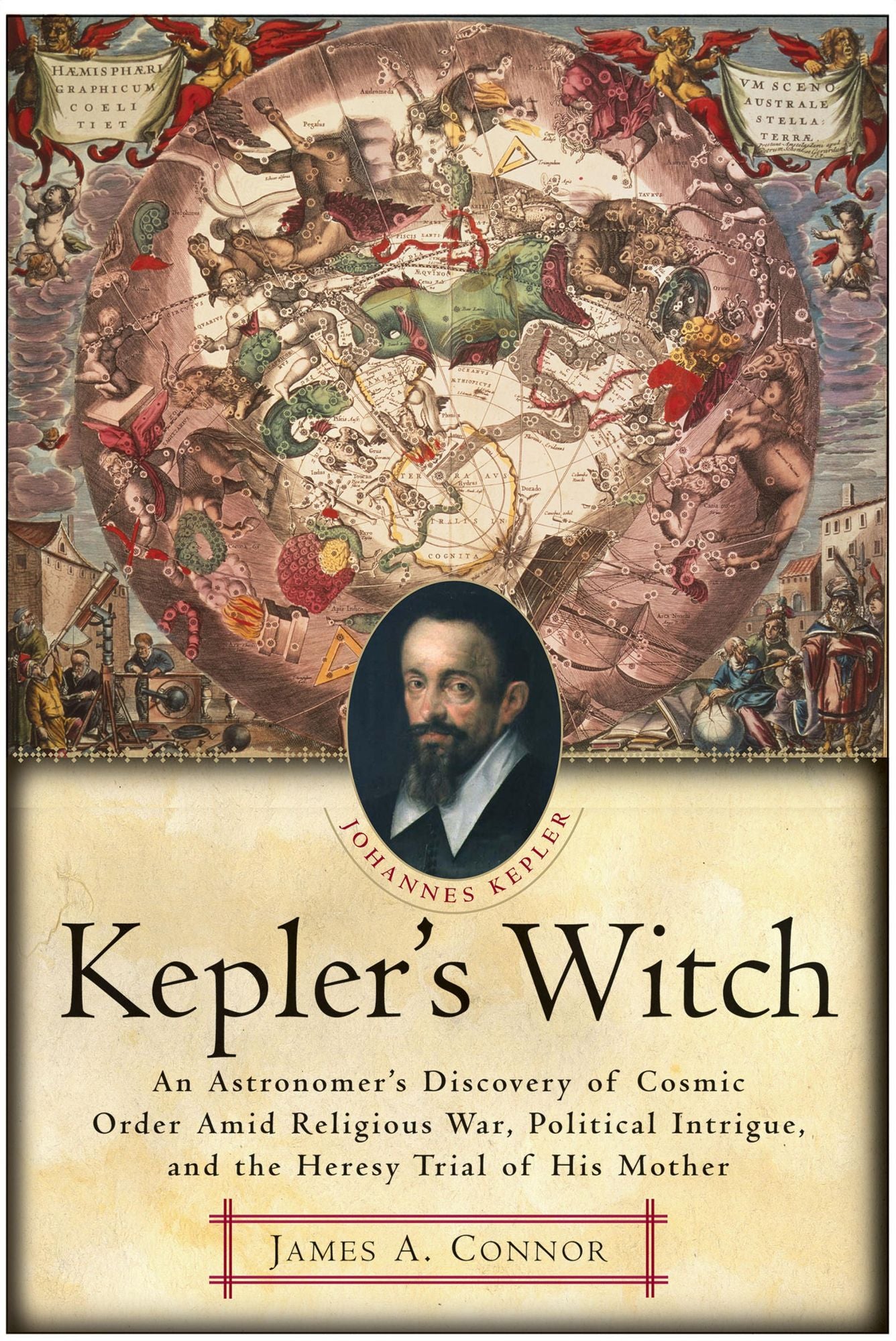 Kepler's Witch: An Astronomer's Discovery of Cosmic Order Amid Religious War, Political Intrigue, and the Heresy Trial of His Mother