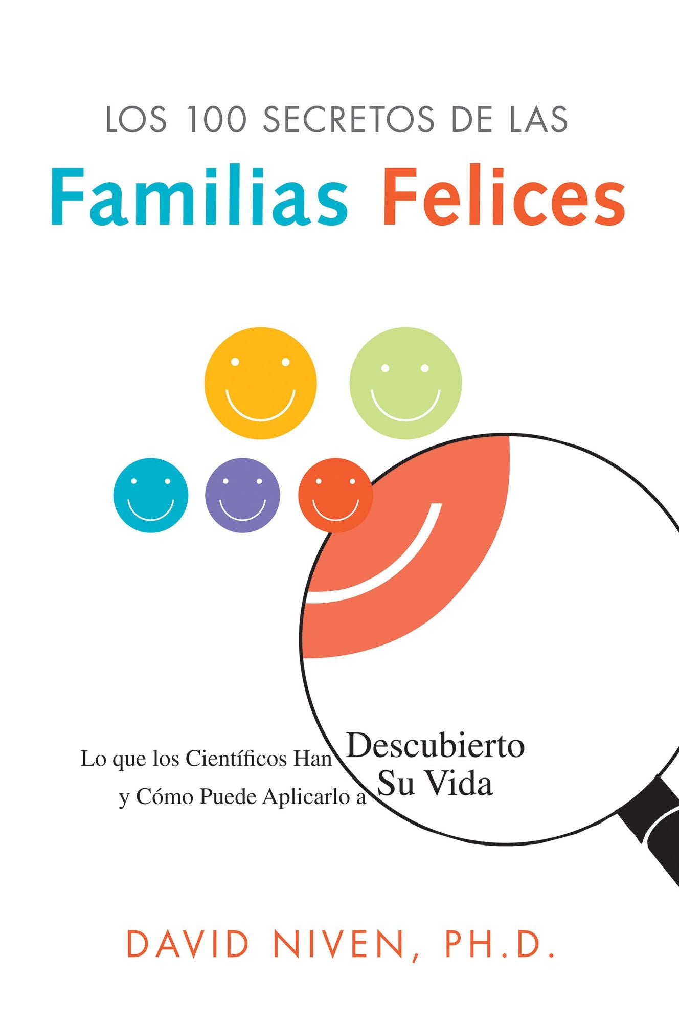 100 Simple Secrets of Happy Families: What Scientists Have Learned and How You Can Use It
