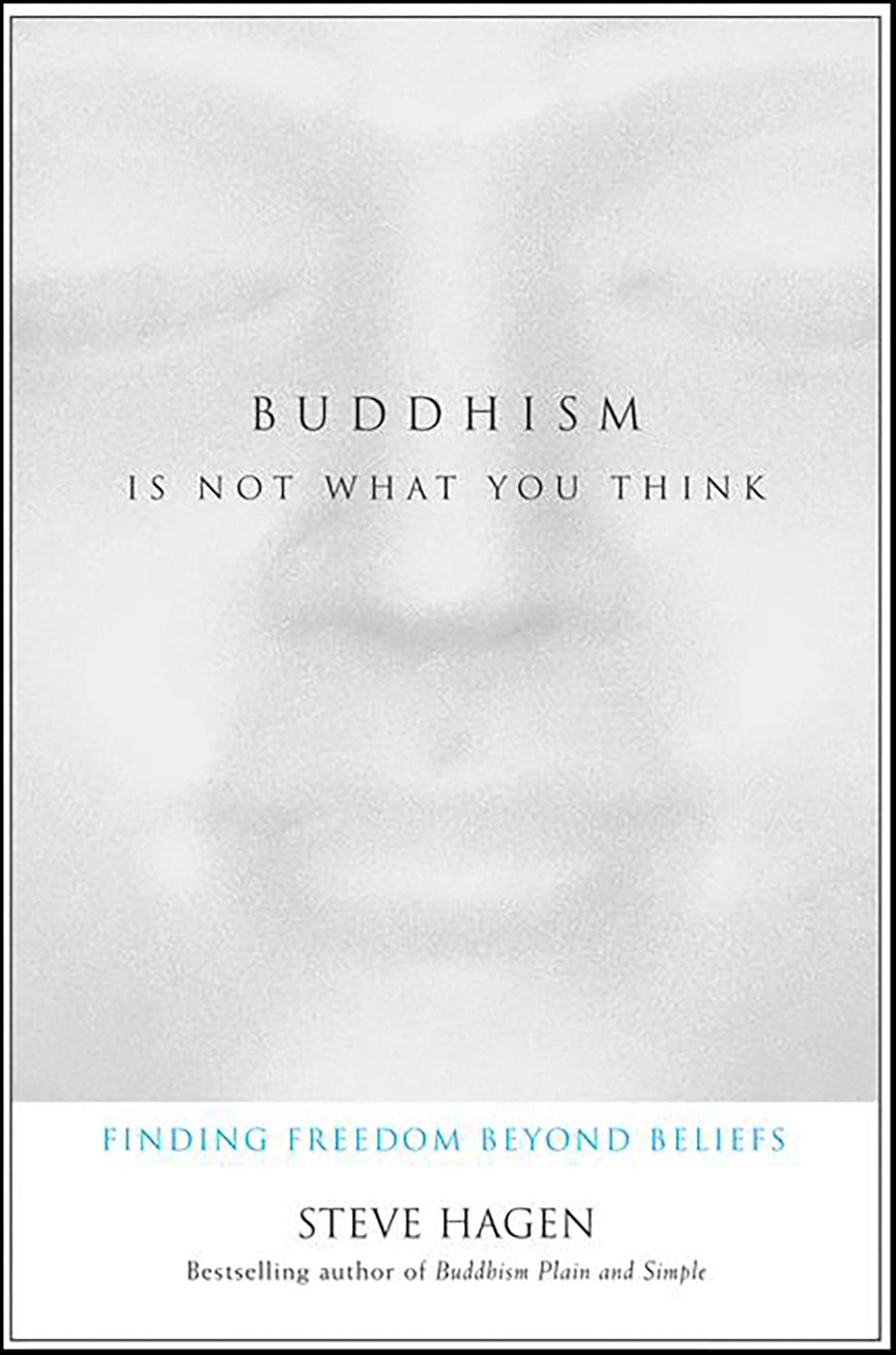 Buddhism Is Not What You Think: Finding Freedom Beyond Beliefs