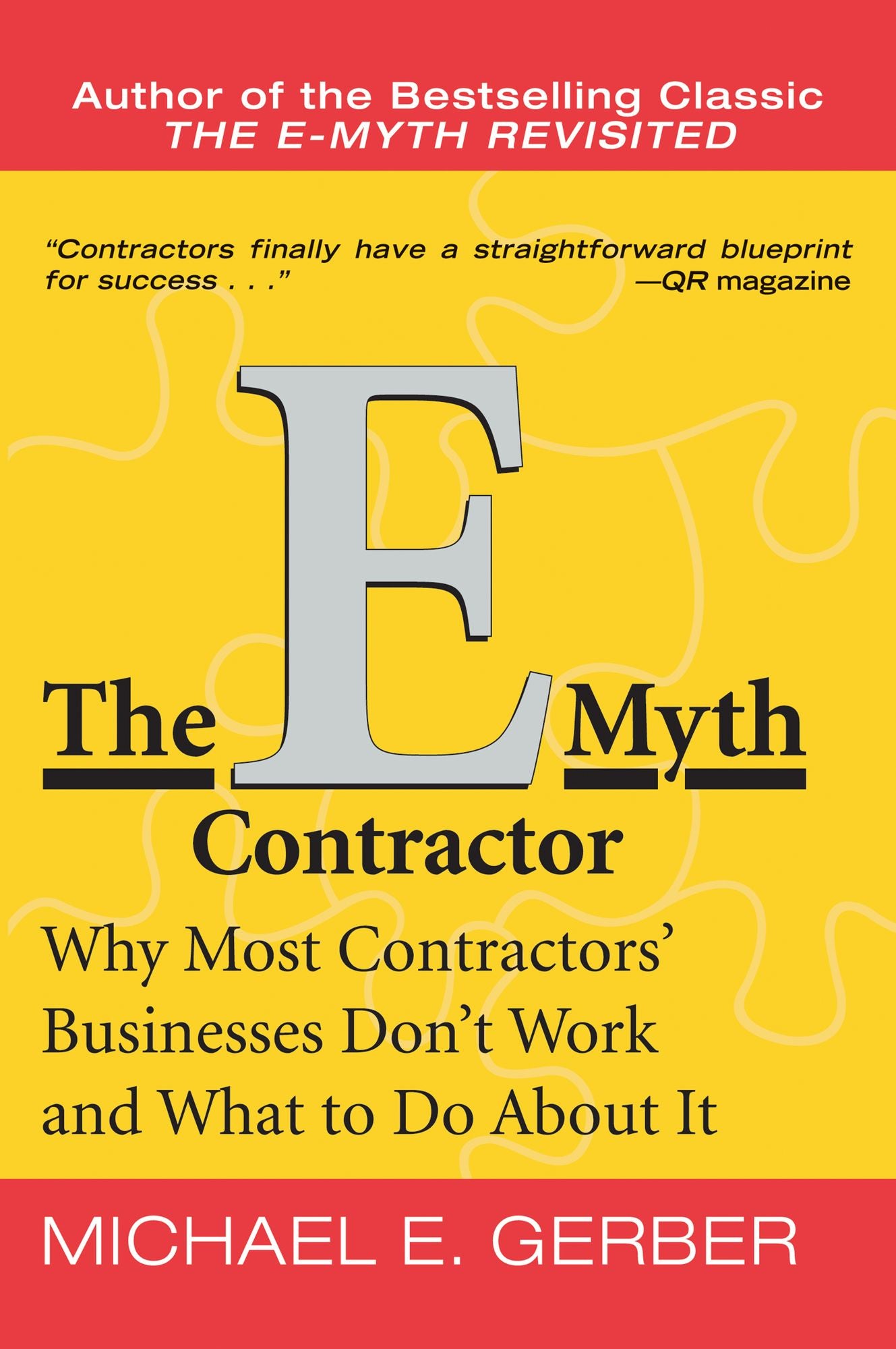 The E-Myth Contractor: Why Most Contractors' Businesses Don't Work and What to Do about It