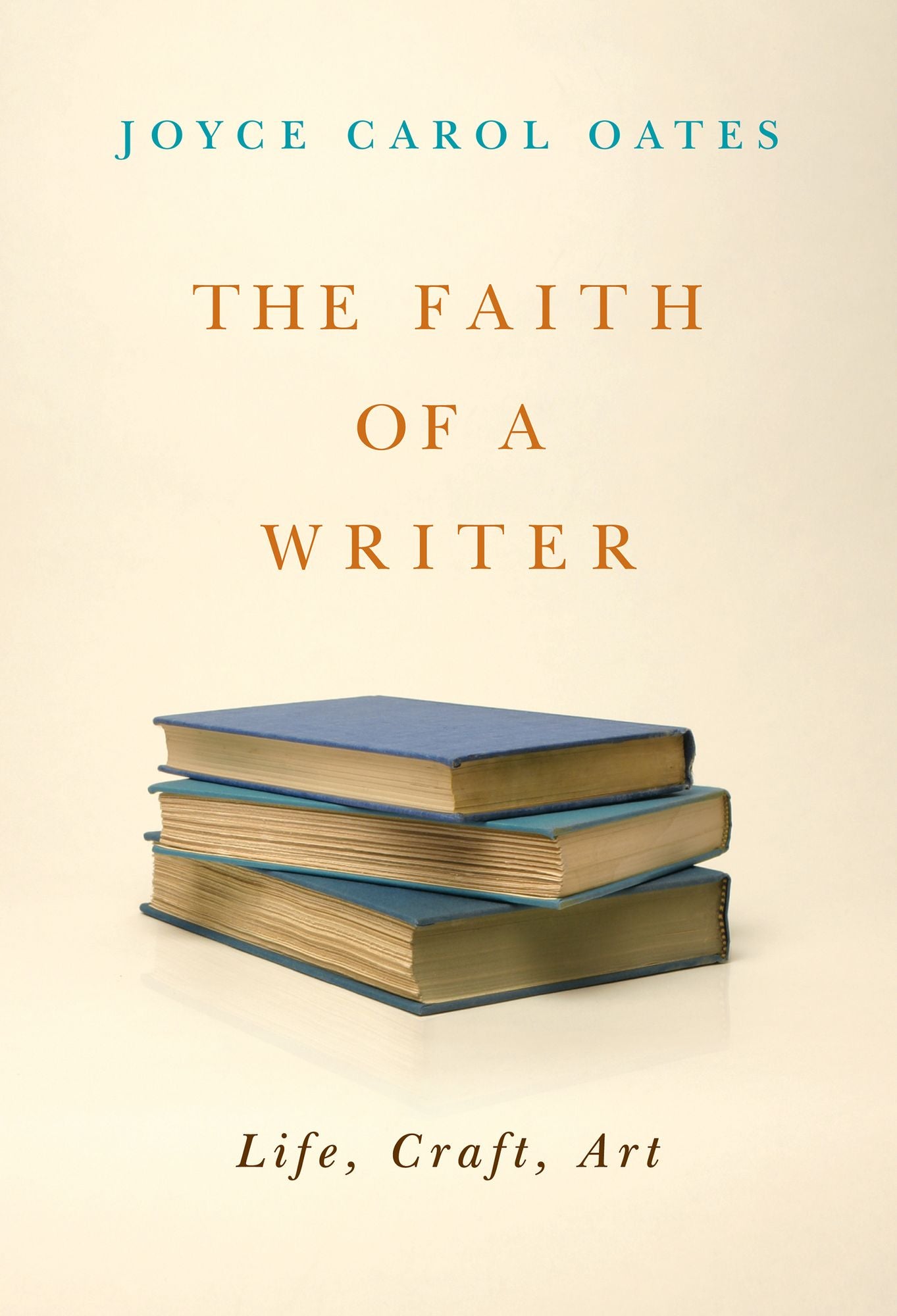 The Faith of a Writer: Life, Craft, Art