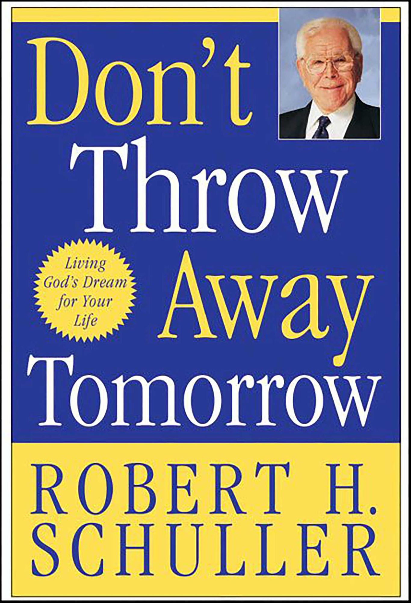 Don't Throw Away Tomorrow: Living God's Dream for Your Life