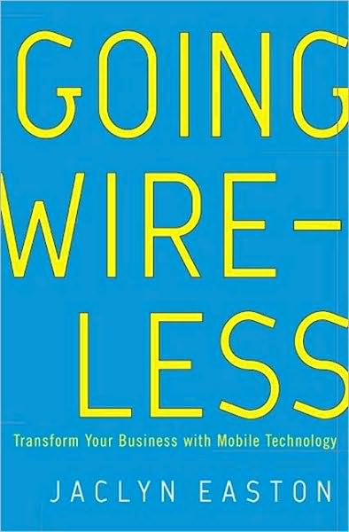 Going Wireless: Transform Your Business with Mobile Technology