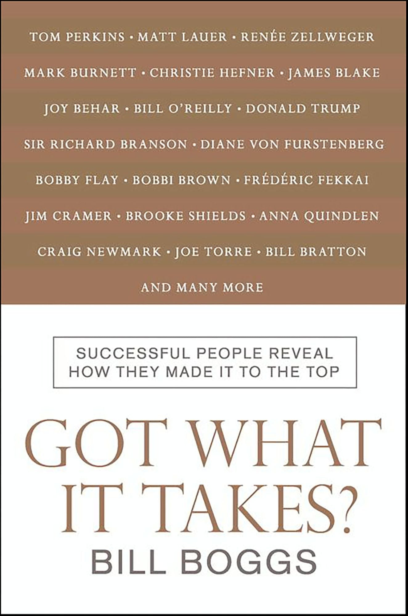 Got What It Takes?: Successful People Reveal How They Made It to the Top--So You Can, Too!