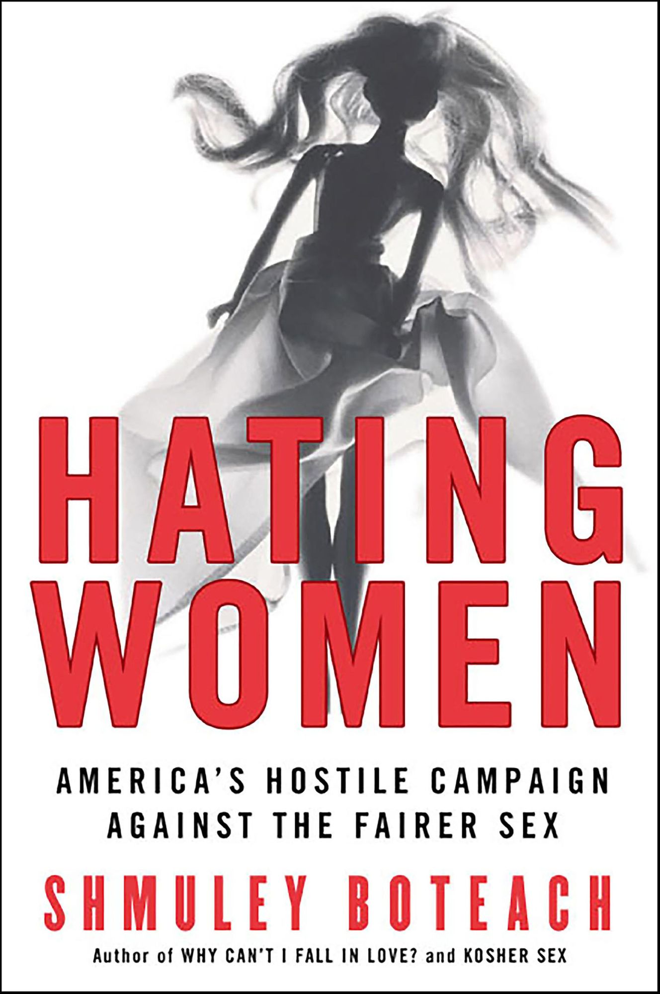 Hating Women: America's Hostile Campaign Against the Fairer Sex