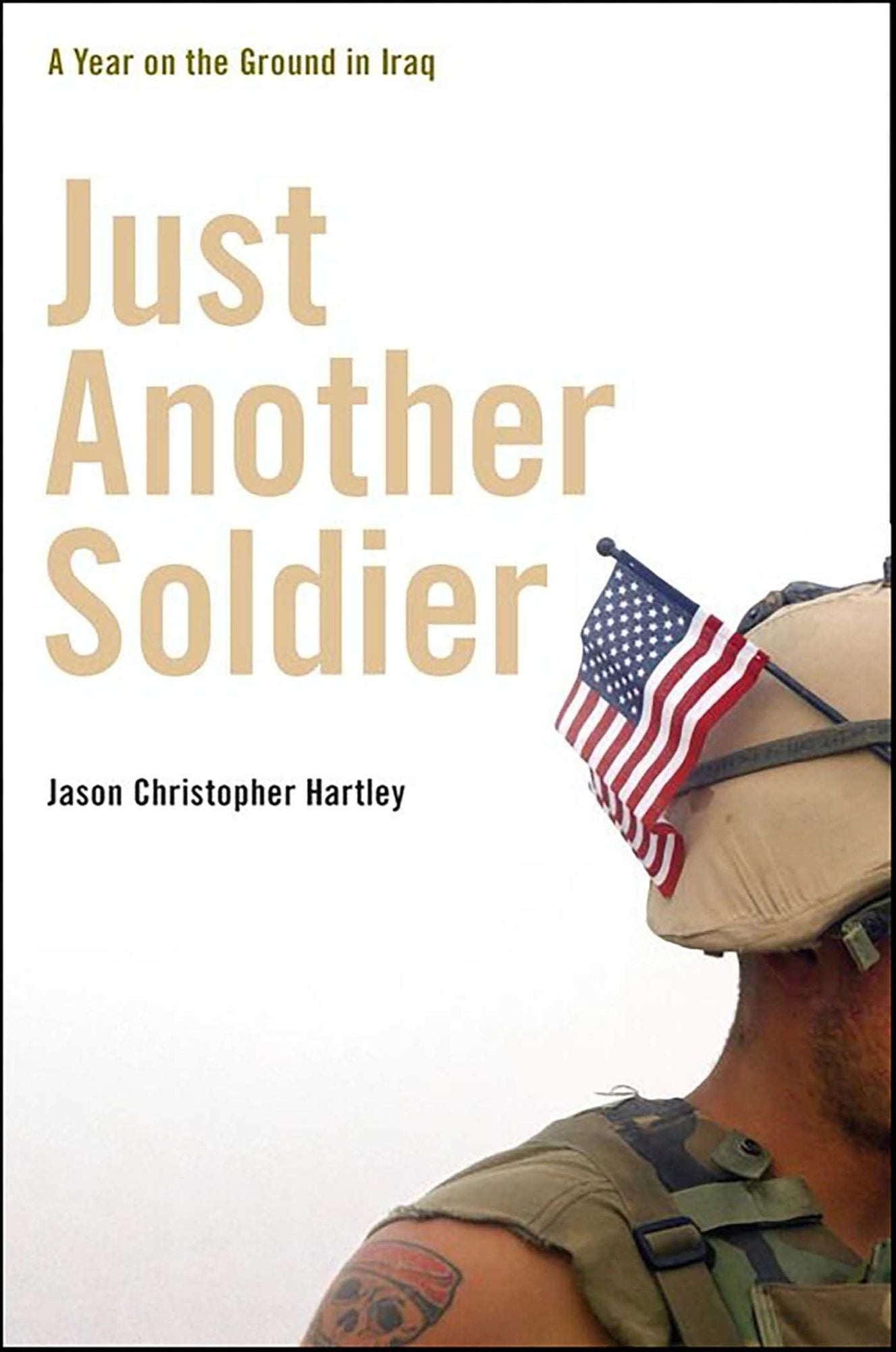 Just Another Soldier: A Year on the Ground in Iraq