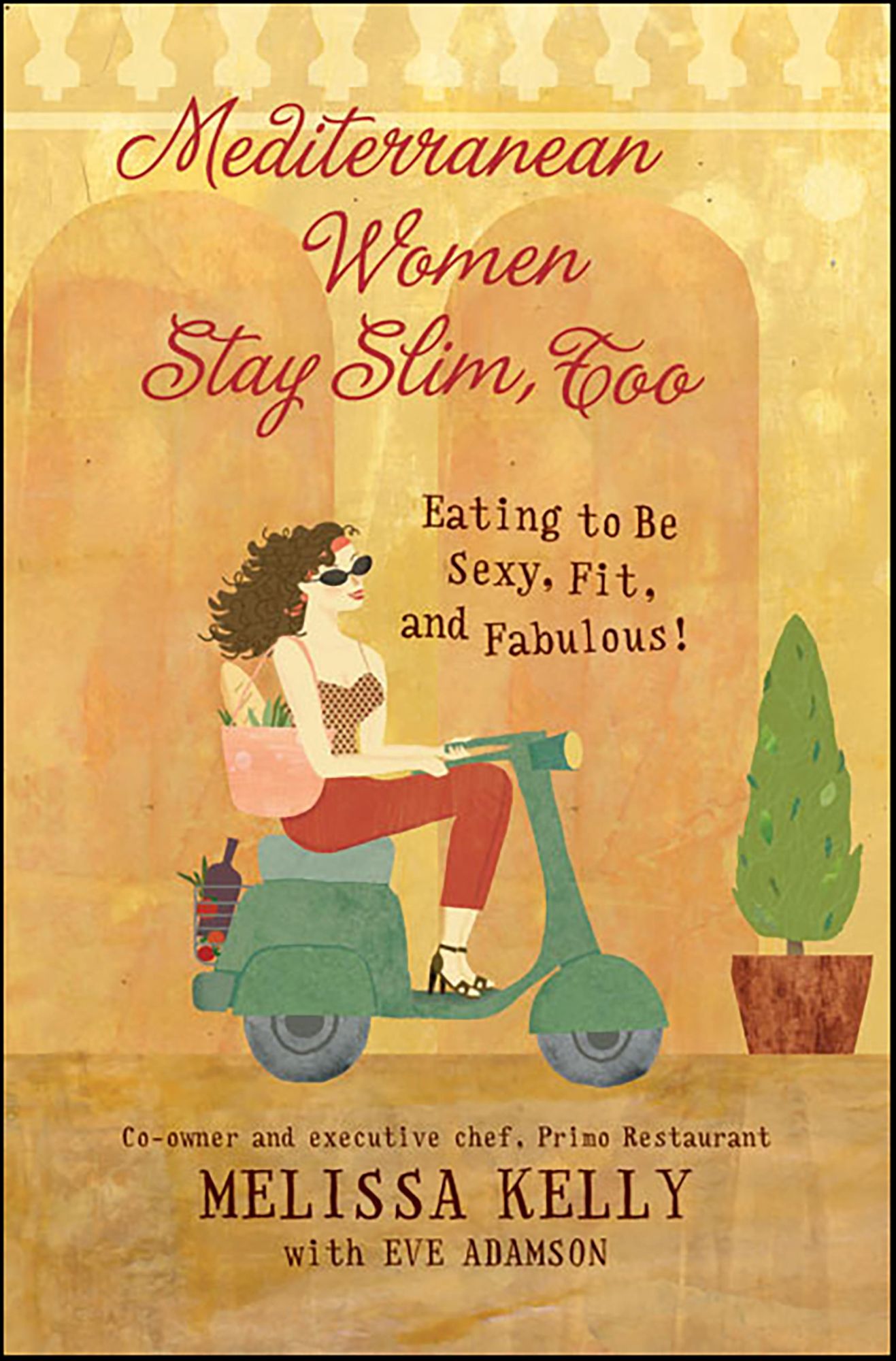 Mediterranean Women Stay Slim, Too: Eating to Be Sexy, Fit, and Fabulous!