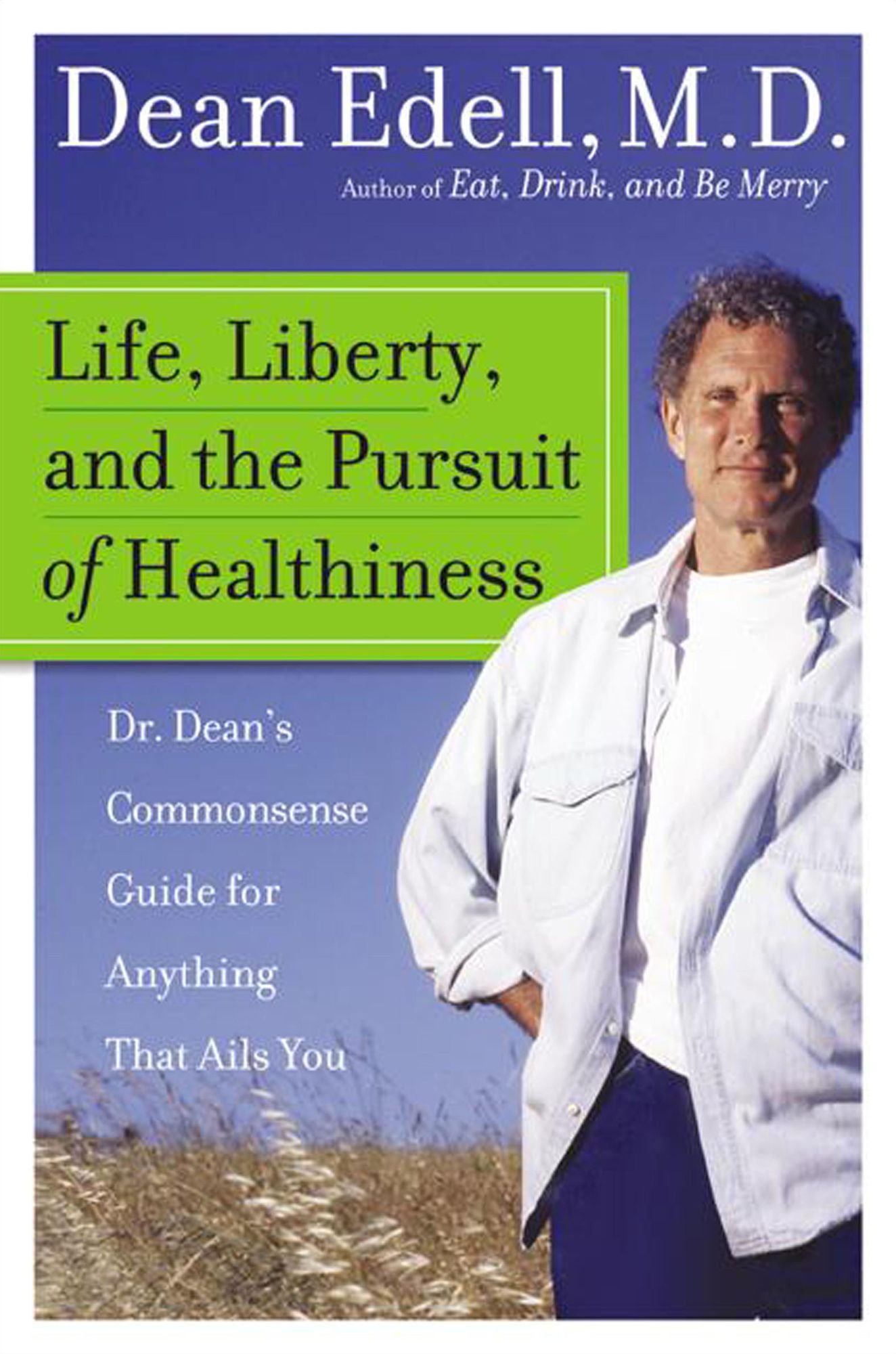 Life, Liberty, and the Pursuit of Healthiness: Dr. Dean's Straight-Talk Answers to Hundreds of Your Most Pressing Health Questions