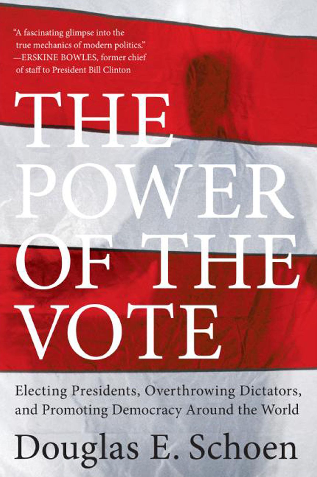 The Power of the Vote: Electing Presidents, Overthrowing Dictators, and Promoting Democracy around the World