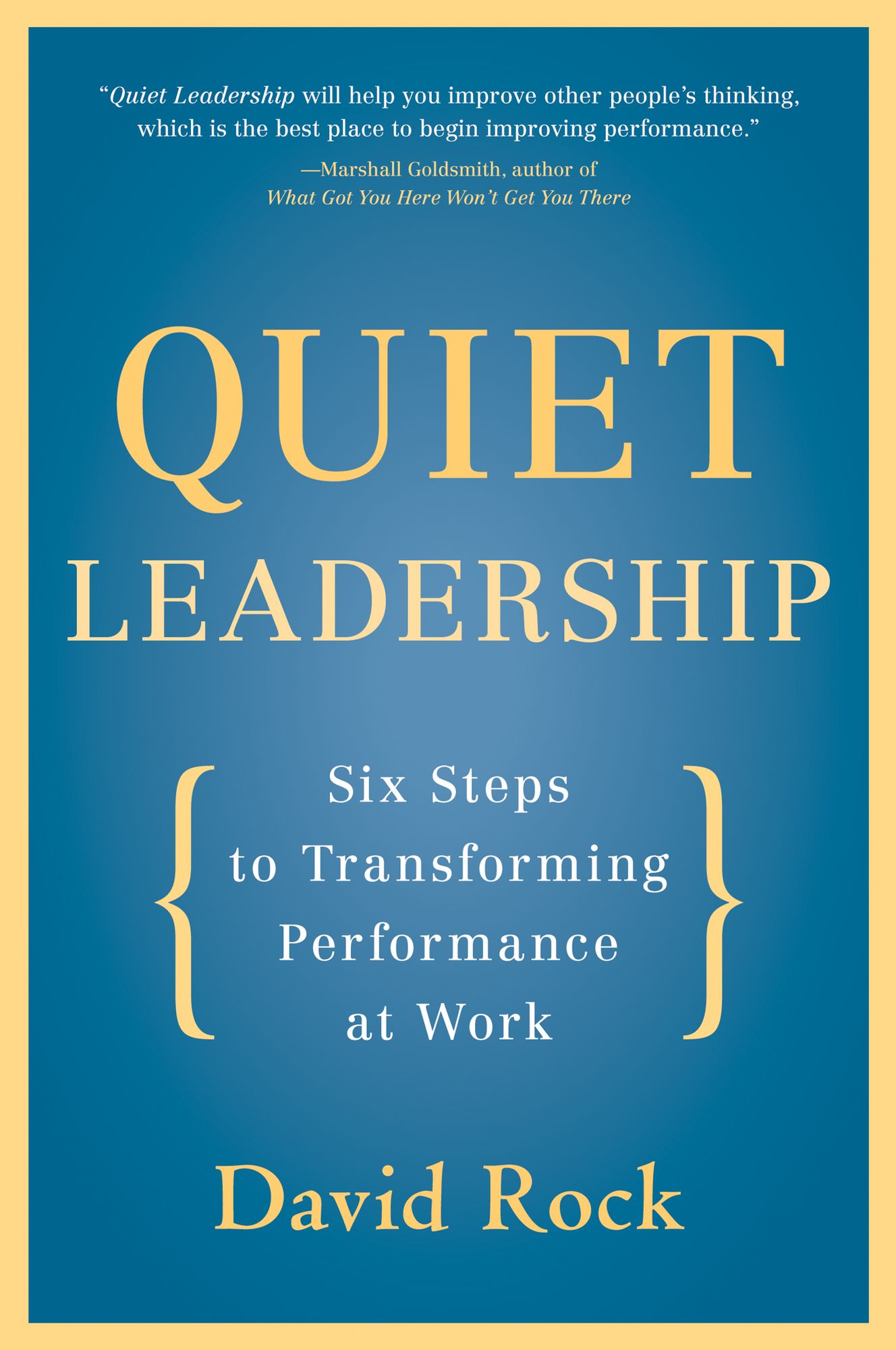 Quiet Leadership: Six Steps to Transforming Performance at Work