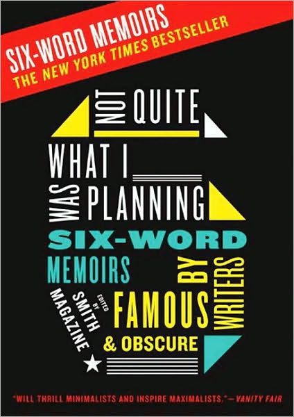 Not Quite What I Was Planning: And Other Six-Word Memoirs by Writers Ob
