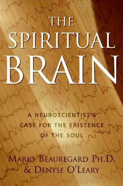 The Spiritual Brain: A Neuroscientist's Case for the Existence of the Soul