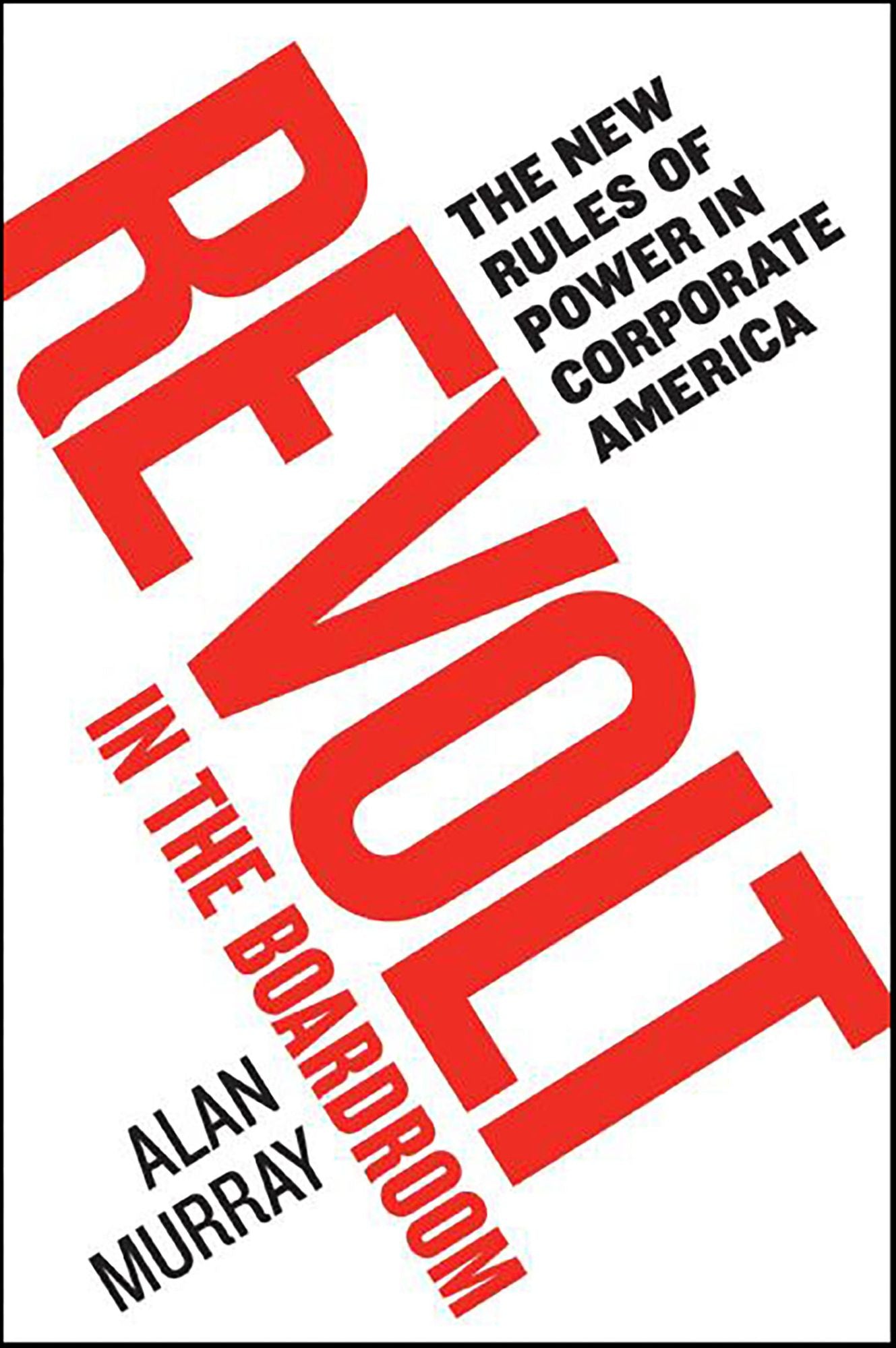Revolt in the Boardroom: The New Rules of Power in Corporate America