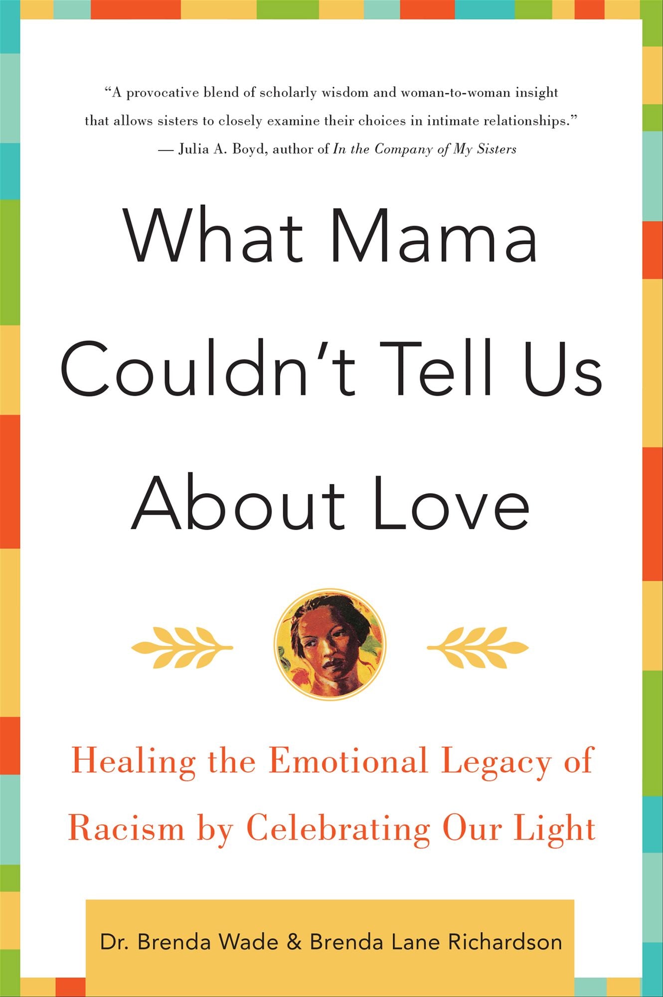 What Mama Couldn't Tell Us about Love: Healing the Emotional Legacy of Racism by Celebrating Our Light