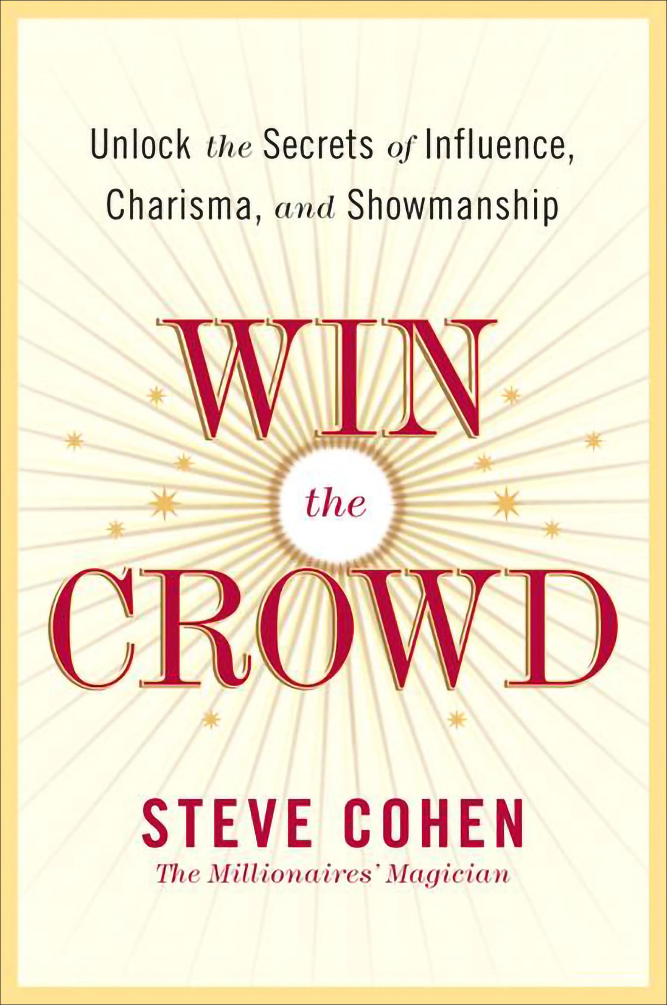 Win the Crowd: Unlock the Secrets of Influence, Charisma, and Showmanship