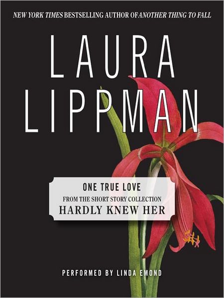 One True Love (From the Short Story Collection, Hardly Knew Her)