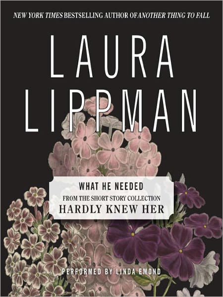 What He Needed (From the Short Story Collection, Hardly Knew Her)